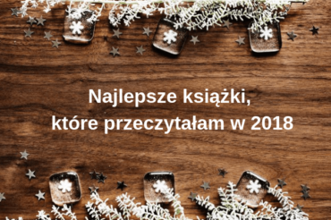 Najlepsze książki, które przeczytałam w 2018